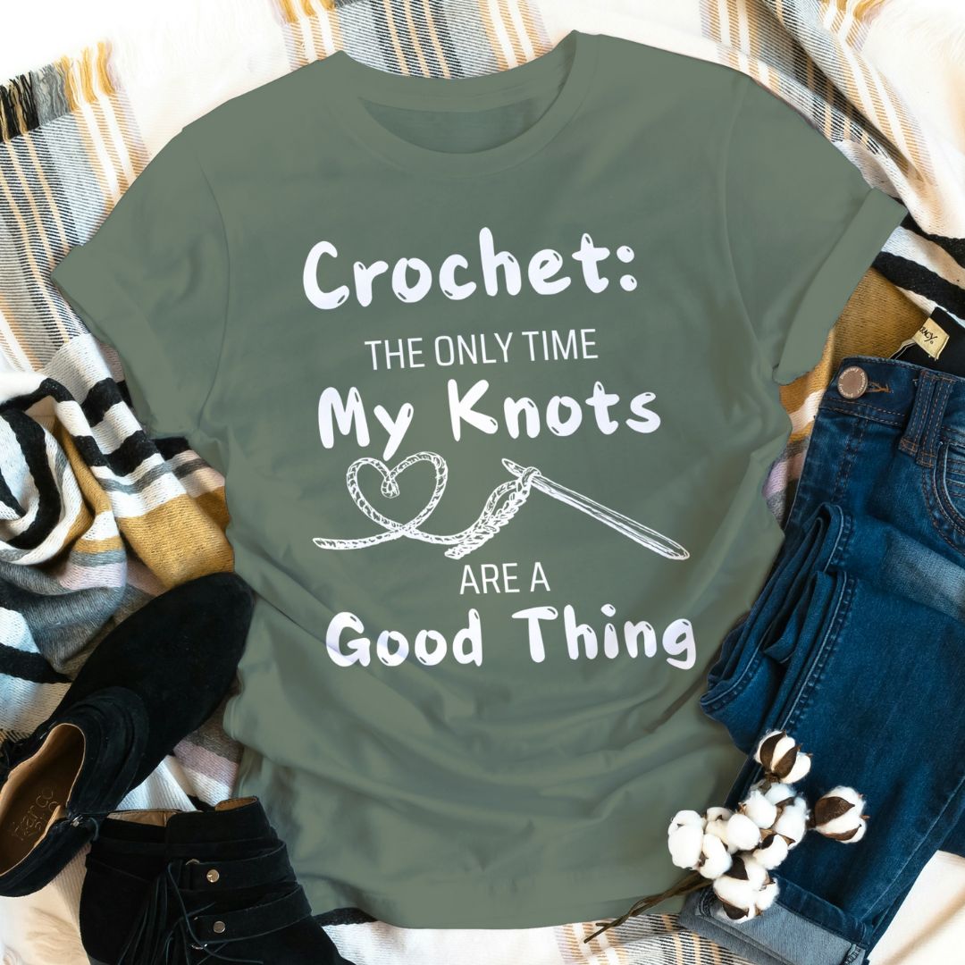 Crochet: The Only Time My Knots Are A Good Thing - Funny T-shirt